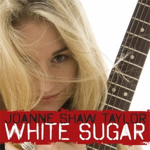 JOANNE SHAW TAYLOR / ジョアン・ショウ・テイラー / ホワイト・シュガー / WHITE SUGAR