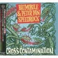 BATMOBILE / PETER PAN SPEEDROCK / バッドモービル:ピーターパンスピードロック / CROSS CONTAMINATION