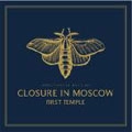 CLOSURE IN MOSCOW / クロージャーインモスクワ / ＦＩＲＳＴ　ＴＥＭＰＬＥ