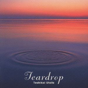 YUTORO TESHIKAI / 手使海ユトロ / ティアドロップ / Teardrop
