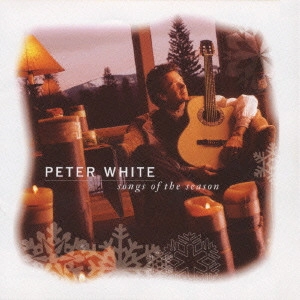 PETER WHITE / ピーター・ホワイト / クリスマス・ソング・ブック~Songs Of The Season~ / Songs Of The Season