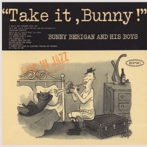 BUNNY BERIGAN / バニー・ベリガン / "テイク・イット,バニー!" / Take It. Bunny!