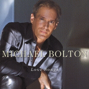 MICHAEL BOLTON / マイケル・ボルトン / ラヴ・ソングス / LOVE SONGS