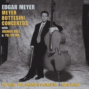 EDGAR MEYER / エドガー・メイヤー / メイヤー:コントラバス協奏曲|ボッテシーニ:コントラバス協奏曲第2番 他 / MEYER & BOTTESINI: CONCERTOS