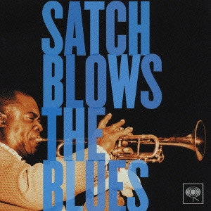 LOUIS ARMSTRONG / ルイ・アームストロング / サッチ・ブロウズ・ザ・ブルース / Satch Blows The Blues
