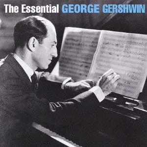 GEORGE GERSHWIN / ジョージ・ガーシュウィン / エッセンシャル・ジョージ・ガーシュイン / THE ESSENTIAL GEORGE GERSHWIN