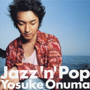 YOSUKE ONUMA / 小沼ようすけ / Jazz ’n’ Pop / JAZZ ' N' POP