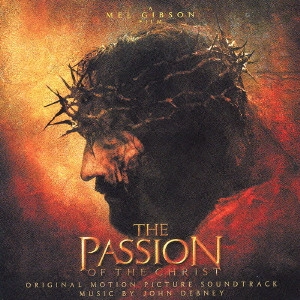JOHN DEBNEY / ジョン・デブニー / 「パッション」 オリジナル・サウンドトラック / THE PASSION OF THE CHRIST ORIGINAL MOTION PICTURE SOUNDTRACK