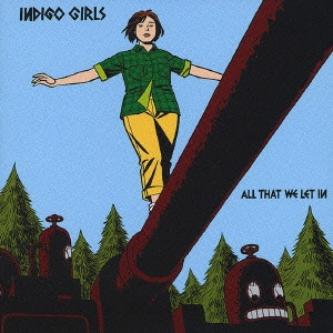 INDIGO GIRLS / インディゴ・ガールズ / オール・ザット・ウイ・レット・イン / ALL THAT WE LET IN