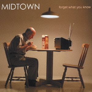 MIDTOWN / ミッドタウン / フォゲット・ホワット・ユー・ノー