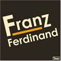 FRANZ FERDINAND / フランツ・フェルディナンド / フランツ・フェルディナンド