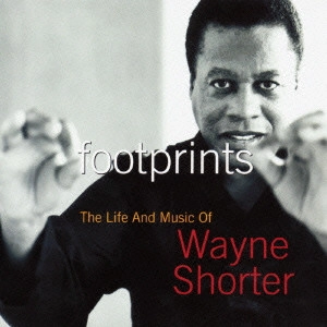 WAYNE SHORTER / ウェイン・ショーター / フットプリンツ:ザ・ベスト・オブ・ウェイン・ショーター / footprints: The Life And Music Of Wayne Shorter