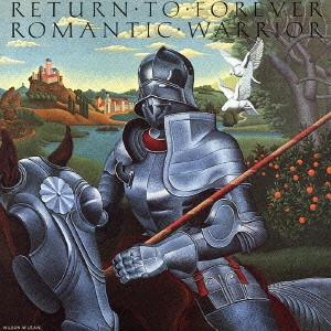 RETURN TO FOREVER / リターン・トゥ・フォーエヴァー / Romantic Warrior / 浪漫の騎士