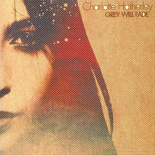 CHARLOTTE HATHERLEY / シャーロット・ハザレイ / グレイ・ウィル・フェイド