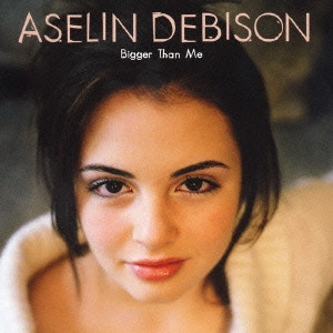 ASELIN DEBISON / アゼリン・デビソン / ビガー・ザン・ミー / Bigger Than Me