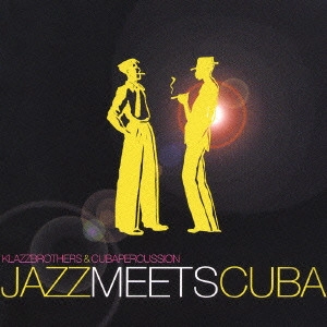 KLAZZ BROTHERS & CUBA PERCUSSION / クラッツ・ブラザーズ&キューバ・パーカッション / ジャズ・ミーツ・キューバ / JAZZ MEETS CUBA