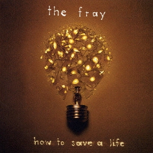 FRAY / フレイ / ハウ・トゥ・セイヴ・ア・ライフ~こころの処方箋 / HOW TO SAVE A LIFE