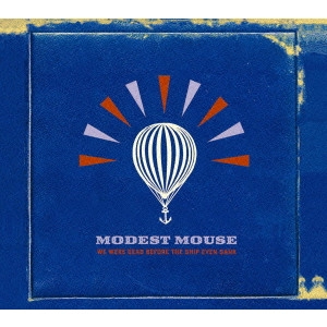 MODEST MOUSE / モデスト・マウス / WE WERE DEAD BEFORE THE SHIP EVEN SANK / 生命の大航海