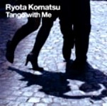 KOMATSU ,RYOTA / 小松　亮太  / タンゴ･ウィズ･ミー / TANGO WITH ME