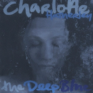 CHARLOTTE HATHERLEY / シャーロット・ハザレイ / ディープ・ブルー / THE DEEP BLUE