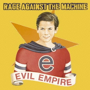 RAGE AGAINST THE MACHINE / レイジ・アゲインスト・ザ・マシーン / イーヴィル・エンパイア / EVIL EMPIRE