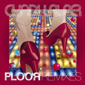 CYNDI LAUPER / シンディ・ローパー / シンディ・ローパー・フロア・リミキシーズ / CYNDI LAUPER FLOOR REMIXES