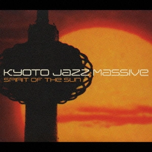 KYOTO JAZZ MASSIVE / キョウト・ジャズ・マッシヴ / SPIRIT OF THE SUN