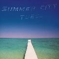 TUBE / チューブ / Ｓｕｍｍｅｒ　Ｃｉｔｙ