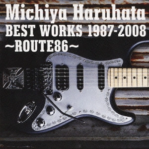MICHIYA HARUHATA / 春畑道哉 / BEST WORKS 1987-2008 ~ROUTE86~