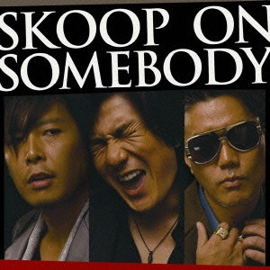 Skoop On Somebody / スクープ・オン・サムバディ / SKOOP ON SOMEBODY