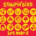 STOMPIN' BIRD / JUST MAKE IT