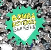 BOMBA ESTEREO / ボンバ・エステレオ / ブロウ・アップ