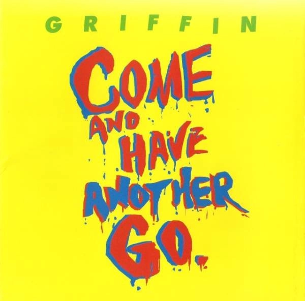 GRIFFIN / グリフィン / COME AND HAVE ANOTHER GO.