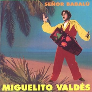 MIGUELITO VALDES / ミゲリート・ヴァルデス / アフロ・キューバンの魔術師