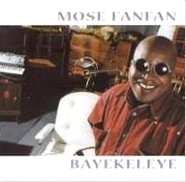 MOSE FANFAN / モーズ・ファンファン / バイェ・ケレイェ / BAYEKELEYE