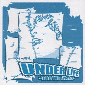 UNDER LIFE / アンダーライフ / THE WAY WE ARE