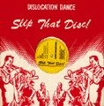 DISLOCATION DANCE / ディスロケーション・ダンス / スリップ・ザット・ディスク！