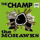 MOHAWKS / モホークス / ザ･チャンプ