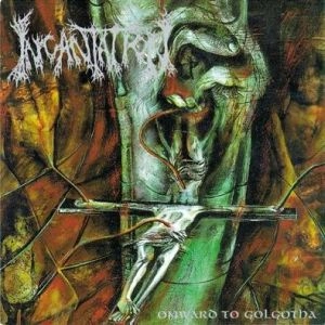 INCANTATION / インカンテーション / オンワード・トゥー・ゴルゴダ
