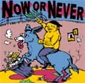 NOW OR NEVER / ナウオアネヴァー / ＮＯＷ　ＯＲ　ＮＥＶＥＲ
