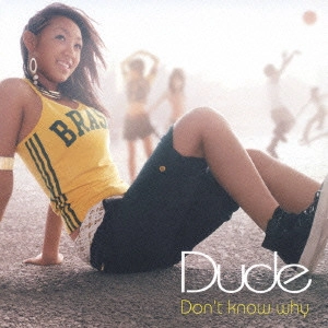 Dude / Don't know why