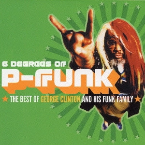 GEORGE CLINTON / ジョージ・クリントン / ベスト・オブ・ジョージ・クリントン&そのファンクな仲間たち / SIX DEGREES OF P-FUNK: THE BEST OF GEORGE CLINTON & HIS FUNK FAMILY