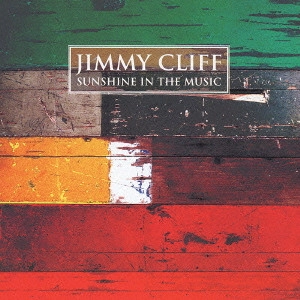 JIMMY CLIFF / ジミー・クリフ / ベスト-サンシャイン・イン・ザ・ミュージック- / Sunshine In The Music