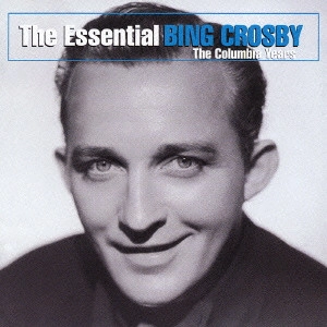 BING CROSBY / ビング・クロスビー / エッセンシャル・ビング・クロスビー / The Essential BING CROSBY The Columbia Years