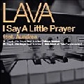 LAVA / ラヴァ / Ｉ　Ｓａｙ　Ａ　Ｌｉｔｔｌｅ