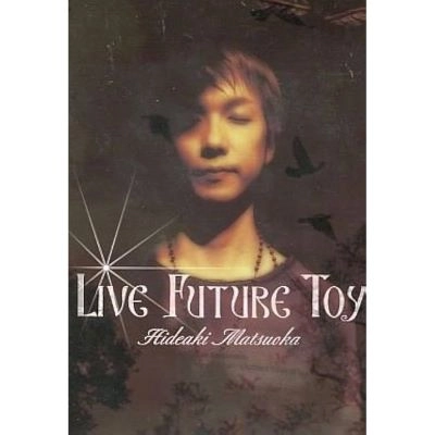 HIDEAKI MATSUOKA / 松岡英明 / Ｆｕｔｕｒｅ　Ｔｏｙ