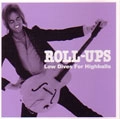 ROLL UPS / ロール・アップス / ＬＯＷＤＩＶＥＳＦＯＲＨＩＧＨＢＡ