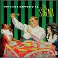 SIGMA (ROCK) / シグマ / ホワット・エヴァー・ハプンド・トゥー