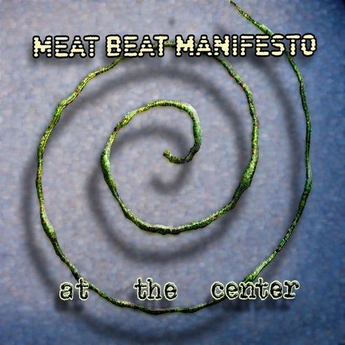 MEAT BEAT MANIFESTO / ミート・ビート・マニフェスト / アット・ザ・センター