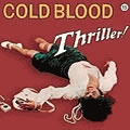 COLD BLOOD / コールド・ブラッド / スリラー！（紙ジャケ）
